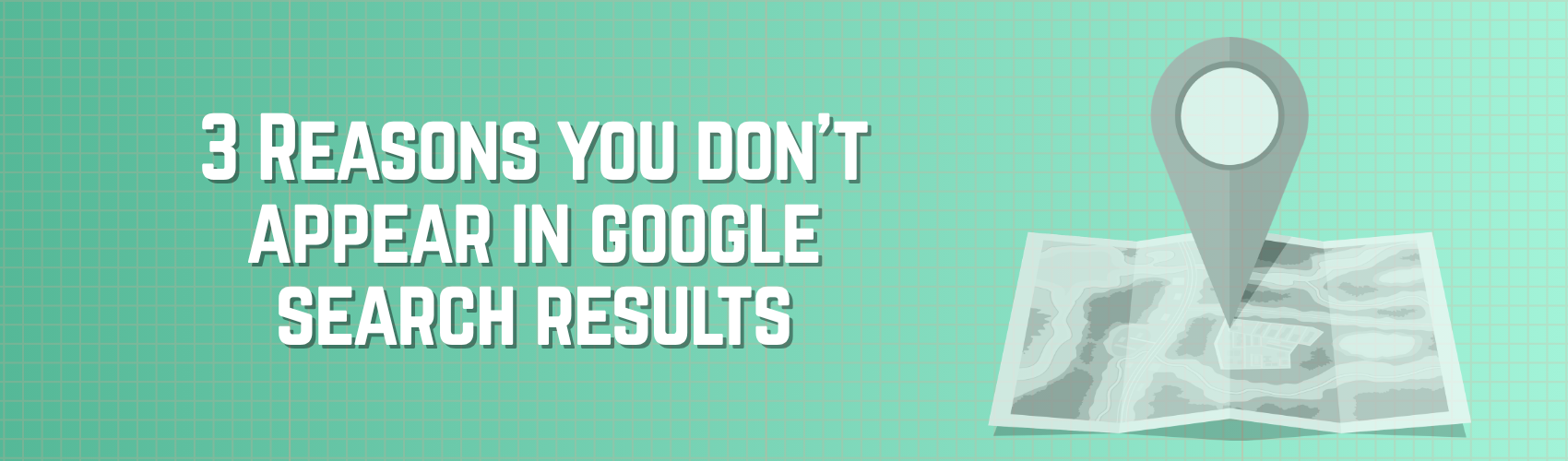 3 reasons your trade business does not appear in Google search results