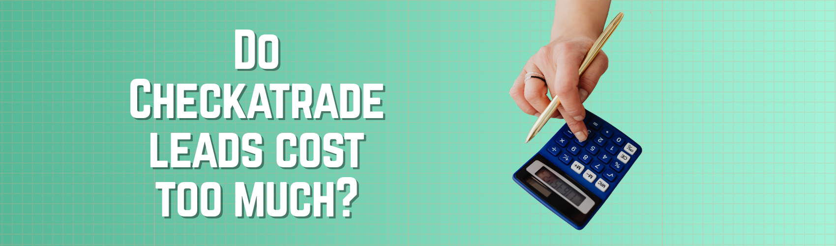 Do Checkatrade Leads Cost Too Much